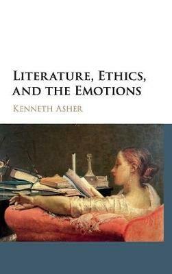 Literature, Ethics, and the Emotions - Kenneth Asher - cover