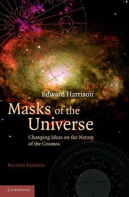 Masks of the Universe: Changing Ideas on the Nature of the Cosmos - Edward Harrison - cover