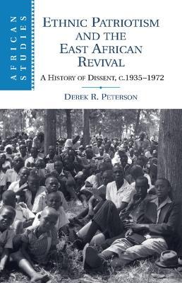 Ethnic Patriotism and the East African Revival: A History of Dissent, c.1935-1972 - Derek R. Peterson - cover