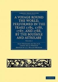 A Voyage round the World, Performed in the Years 1785, 1786, 1787, and 1788, by the Boussole and Astrolabe - Jean-Francois de Galaup, comte de La Perouse - cover