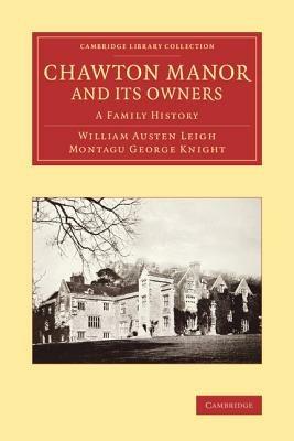Chawton Manor and its Owners: A Family History - William Austen Leigh,Montagu George Knight - cover