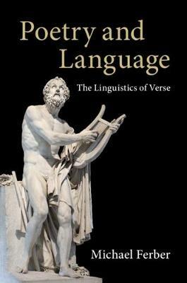 Poetry and Language: The Linguistics of Verse - Michael Ferber - cover