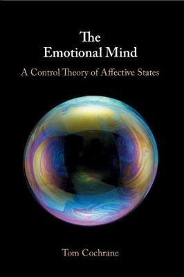 The Emotional Mind: A Control Theory of Affective States - Tom Cochrane - cover