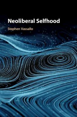 Neoliberal Selfhood - Stephen Vassallo - cover