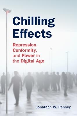 Chilling Effects: Repression, Conformity, and Power in the Digital Age - Jonathon W. Penney - cover