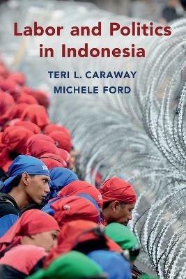 Labor and Politics in Indonesia - Teri L. Caraway,Michele Ford - cover