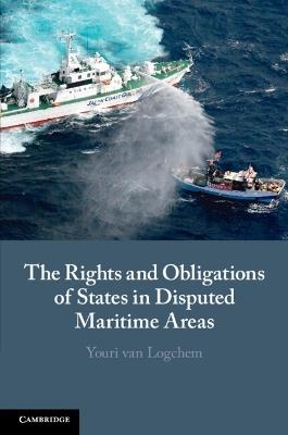 The Rights and Obligations of States in Disputed Maritime Areas - Youri van Logchem - cover