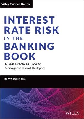 Interest Rate Risk in the Banking Book: A Best Practice Guide to Management and Hedging - Beata Lubinska - cover