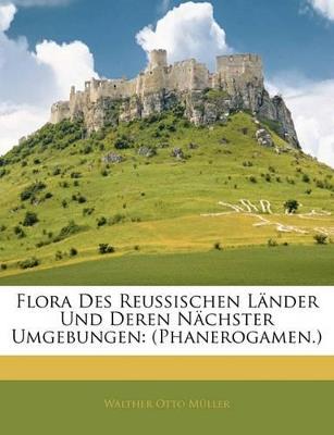 Flora Des Reussischen Lander Und Deren Nachster Umgebungen: (Phanerogamen.) - Walther Otto Mller,Walther Otto Muller - cover