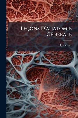 Leçons D'anatomie Générale - L Ranvier - cover