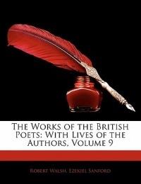 The Works of the British Poets: With Lives of the Authors, Volume 9 - Robert Walsh,Ezekiel Sanford - cover