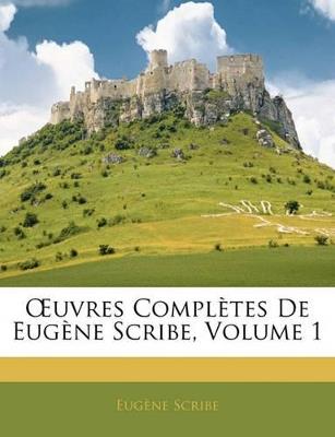 OEuvres Complètes De Eugène Scribe; Volume 1 - Eugène Scribe - cover
