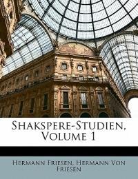 Shakspere-Studien, Volume 1 - Hermann Friesen,Hermann Von Friesen - cover