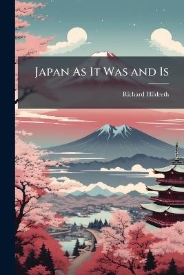 Japan As It Was and Is - Richard Hildreth - cover