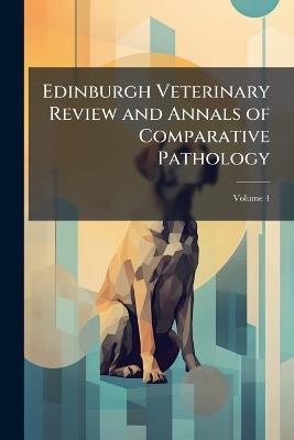 Edinburgh Veterinary Review and Annals of Comparative Pathology; Volume 4 - Anonymous - cover