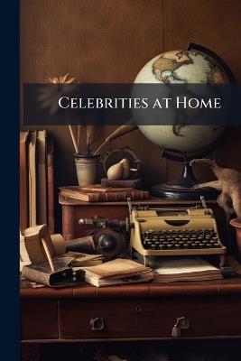 Celebrities at Home: Reprinted From "The World" - Anonymous - cover