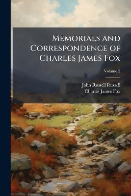 Memorials and Correspondence of Charles James Fox; Volume 2 - John Russell Russell,Charles James Fox - cover