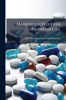Handbuch Neuerer Arzneimittel - Otto Friedrich Franz Von Lengerken - cover