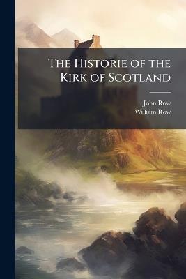 The Historie of the Kirk of Scotland - John Row,William Row - cover