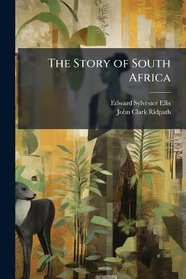 The Story of South Africa - Edward Sylvester Ellis,John Clark Ridpath - cover