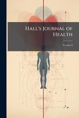 Hall's Journal of Health; Volume 8 - Anonymous - cover
