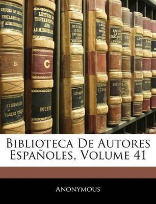 Biblioteca De Autores Españoles; Volume 41 - Anonymous - cover