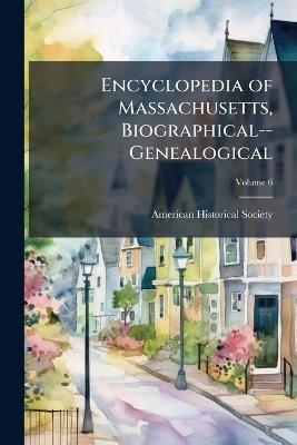 Encyclopedia of Massachusetts, Biographical--Genealogical; Volume 6 - cover