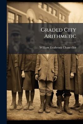 Graded City Arithmetic: Beginners' Number Primer: One to Twenty, Book 1 - William Estabrook Chancellor - cover