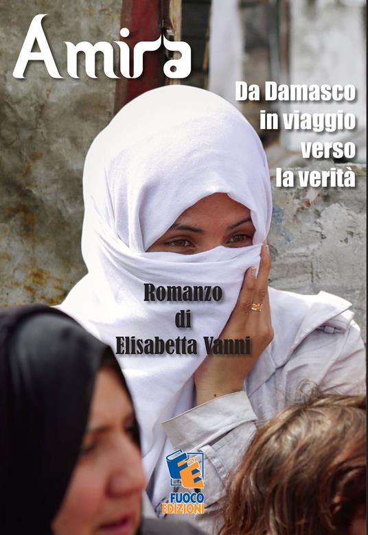 Amira - Da Damasco in viaggio verso la verità - Elisabetta Vanni - ebook