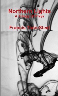 Northern Lights - A Trilogy of Plays - Francis Tiain-Steel - cover