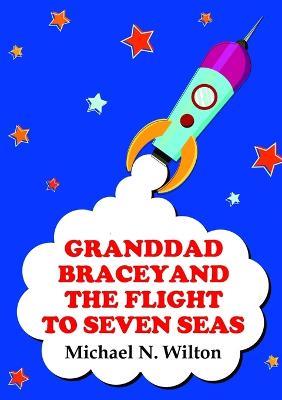 Granddad Bracey and the Flight to Seven Seas - Michael N. Wilton - cover