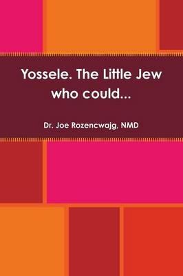 Yossele. the Little Jew Who Could... - NMD., Dr. Joe Rozencwajg - cover