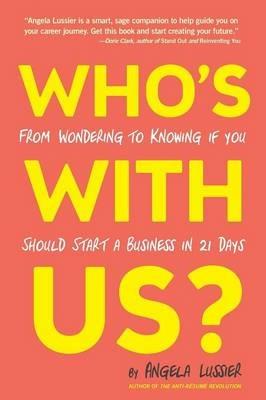 Who's with Us? from Wondering to Knowing If You Should Start a Business in 21 Days - Angela Lussier - cover