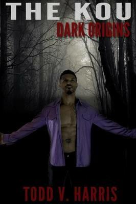 The Kou..Dark Origins - Todd V. Harris - cover