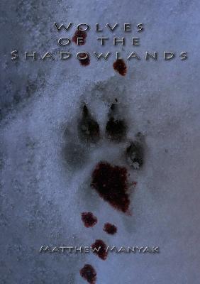 Wolves of the Shadowlands - Matthew Manyak - cover