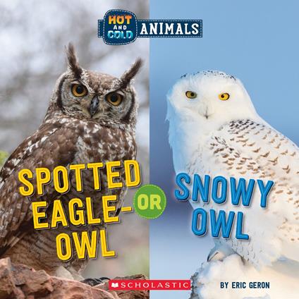 Spotted Eagle-Owl or Snowy Owl (Wild World: Hot and Cold Animals) - Eric Geron - ebook
