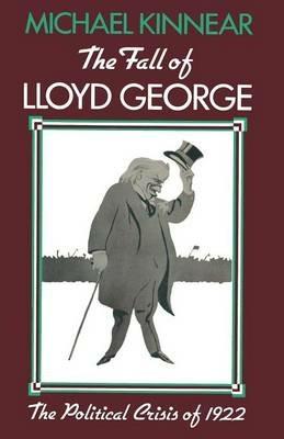 The Fall of Lloyd George: The Political Crisis of 1922 - M.S.R. Kinnear - cover