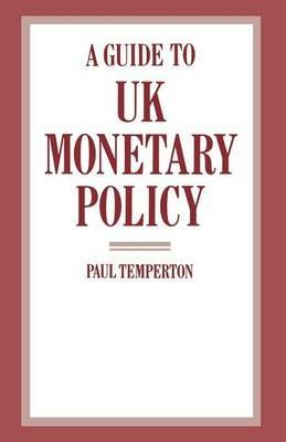 A Guide to UK Monetary Policy - Paul Temperton - cover