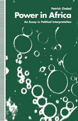 Power in Africa: An Essay in Political Interpretation - Patrick Chabal - cover