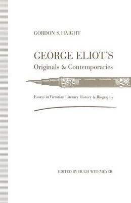 George Eliot’s Originals and Contemporaries: Essays in Victorian Literary History and Biography - Gordon S. Haight - cover