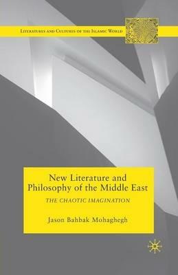 New Literature and Philosophy of the Middle East: The Chaotic Imagination - J. Mohaghegh - cover