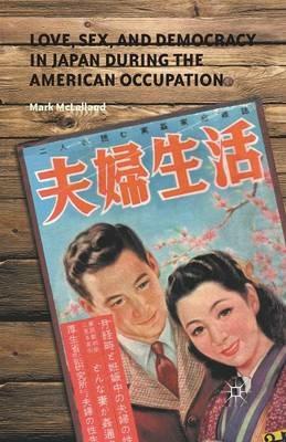 Love, Sex, and Democracy in Japan during the American Occupation - M. McLelland - cover