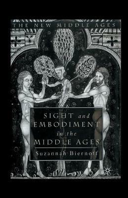 Sight and Embodiment in the Middle Ages - S. Biernoff - cover