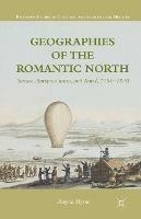 Geographies of the Romantic North: Science, Antiquarianism, and Travel, 1790–1830 - A. Byrne - cover