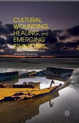 Cultural Wounding, Healing, and Emerging Ethnicities - A. Kearney - cover