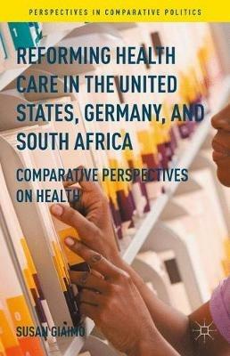 Reforming Health Care in the United States, Germany, and South Africa: Comparative Perspectives on Health - Susan Giaimo - cover