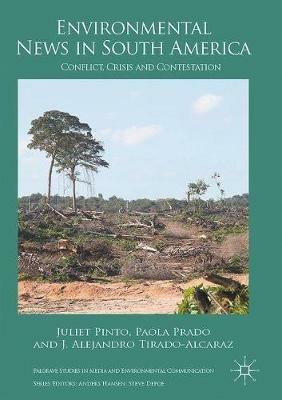 Environmental News in South America: Conflict, Crisis and Contestation - Juliet Pinto,Paola Prado,J. Alejandro Tirado-Alcaraz - cover