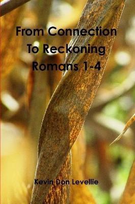 From Connection to Reckoning Romans 1-4 - Kevin Don Levellie - cover