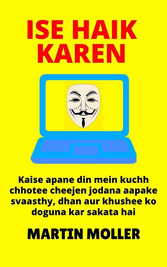 Ise Haik Karen: Kaise apane din mein kuchh chhotee cheejen jodana aapake svaasthy, dhan aur khushee ko doguna kar sakata hai - Martin Moller - ebook