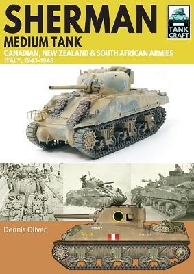 Sherman Tank Canadian, New Zealand and South African Armies: Italy, 1943-1945 - Dennis Oliver - cover